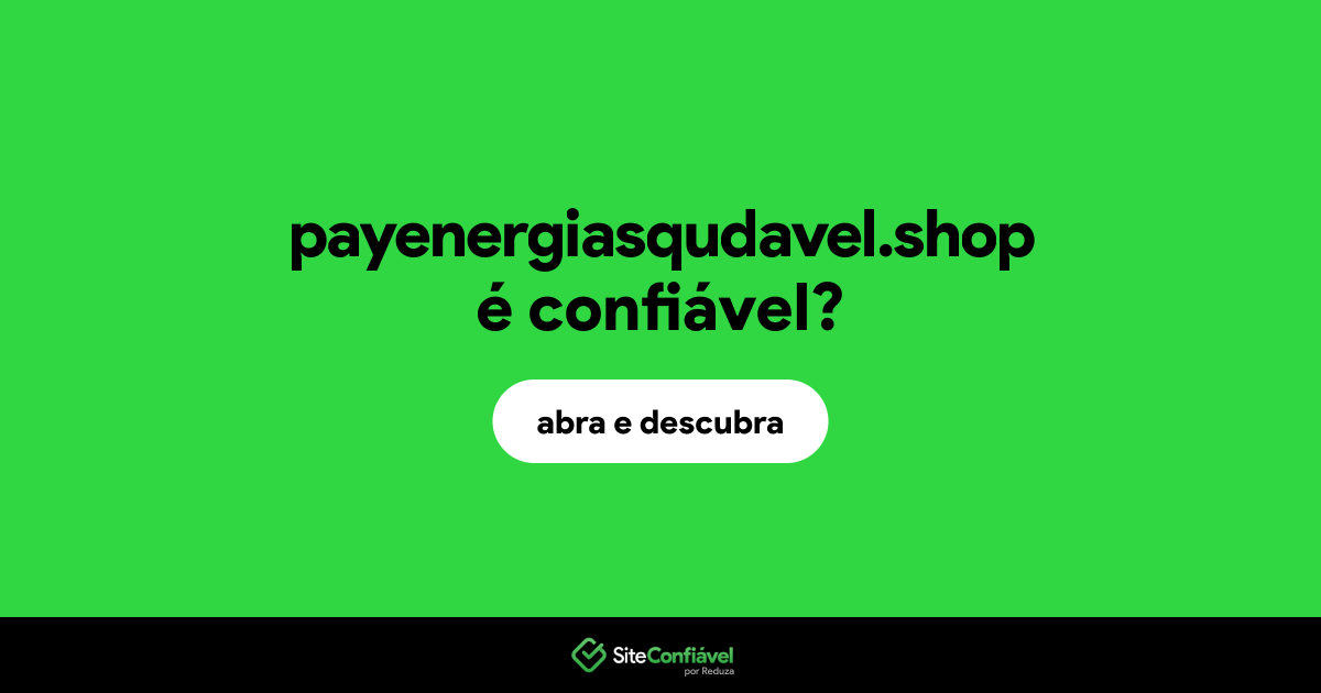 O site payenergiasqudavel.shop é confiável?