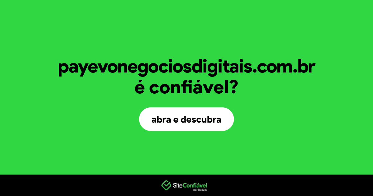 O site payevonegociosdigitais.com.br é confiável?