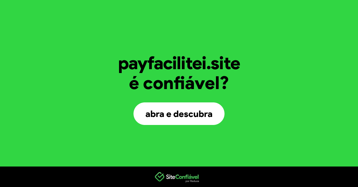 O site payfacilitei.site é confiável?