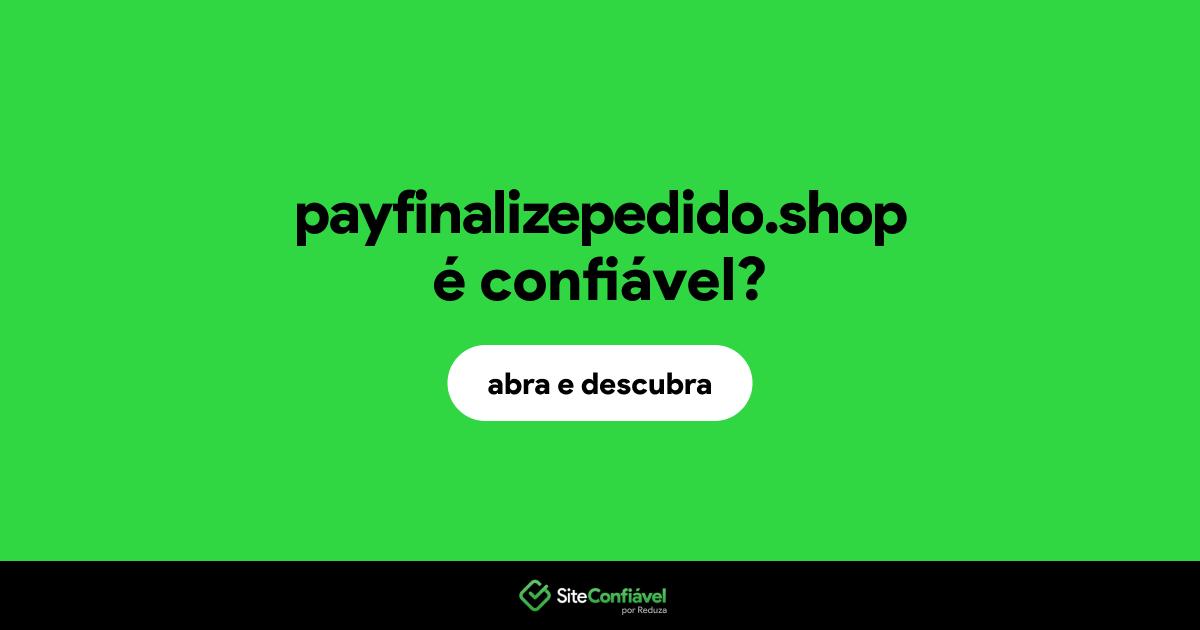 O site payfinalizepedido.shop é confiável?