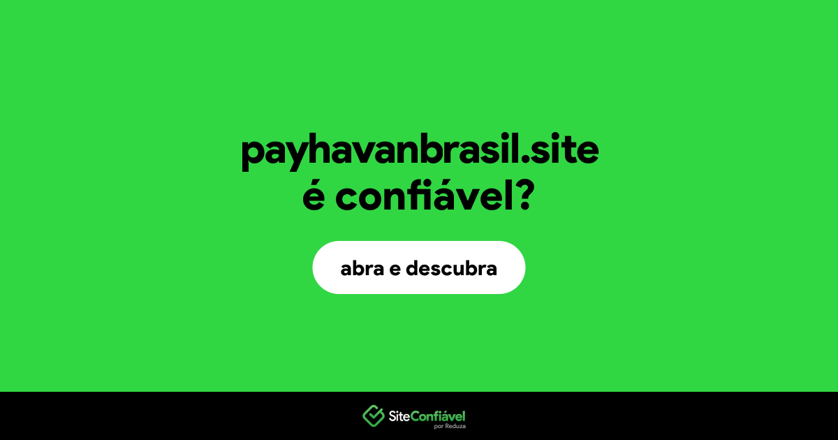 O site payhavanbrasil.site é confiável?