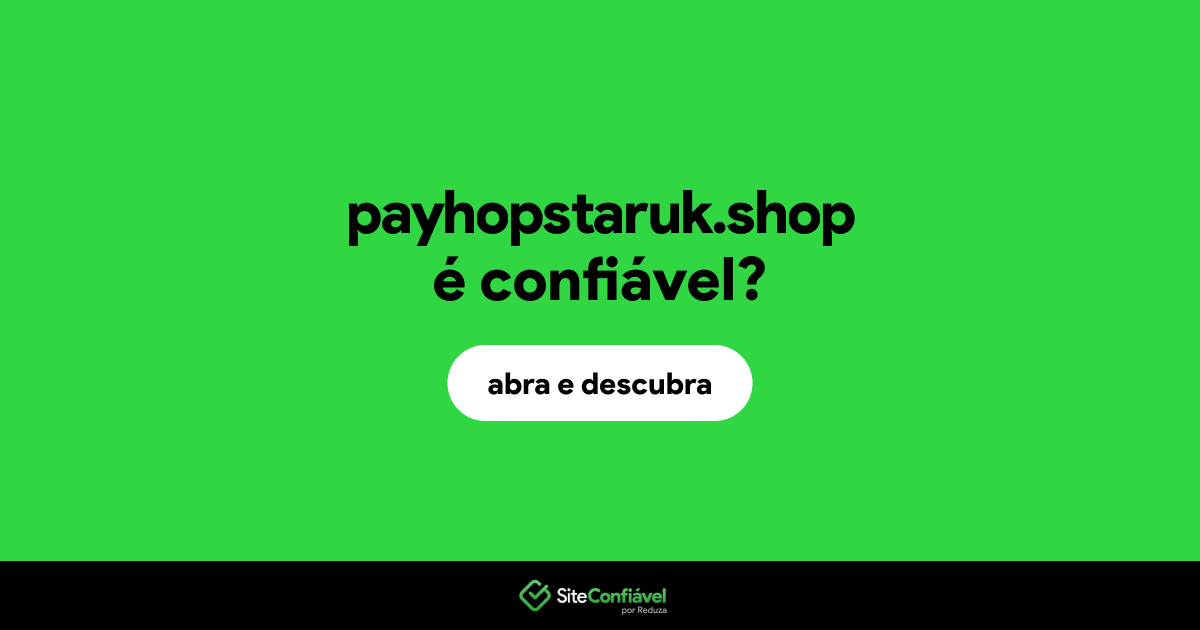 O site payhopstaruk.shop é confiável?
