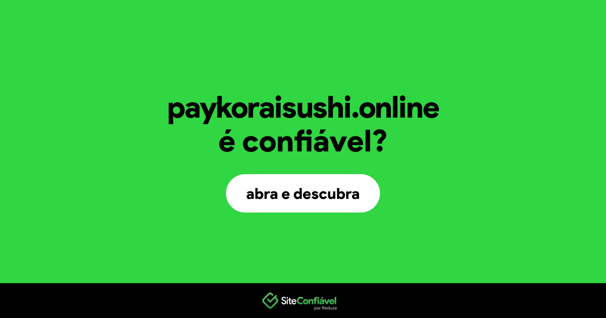 O site paykoraisushi.online é confiável?