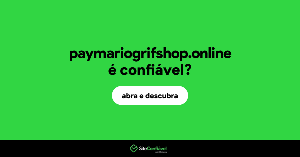 O site paymariogrifshop.online é confiável?