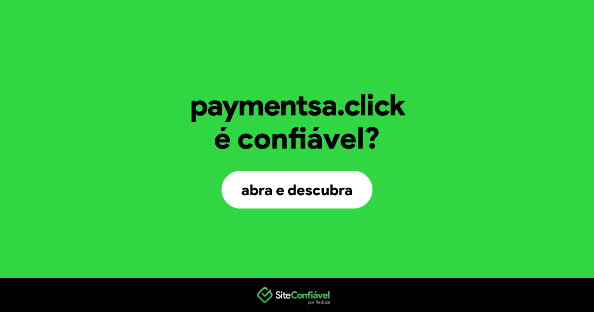 O site paymentsa.click é confiável?