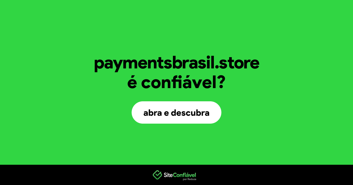 O site paymentsbrasil.store é confiável?