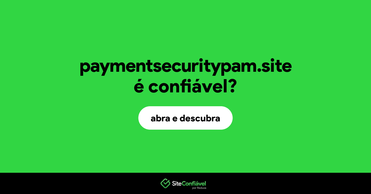 O site paymentsecuritypam.site é confiável?