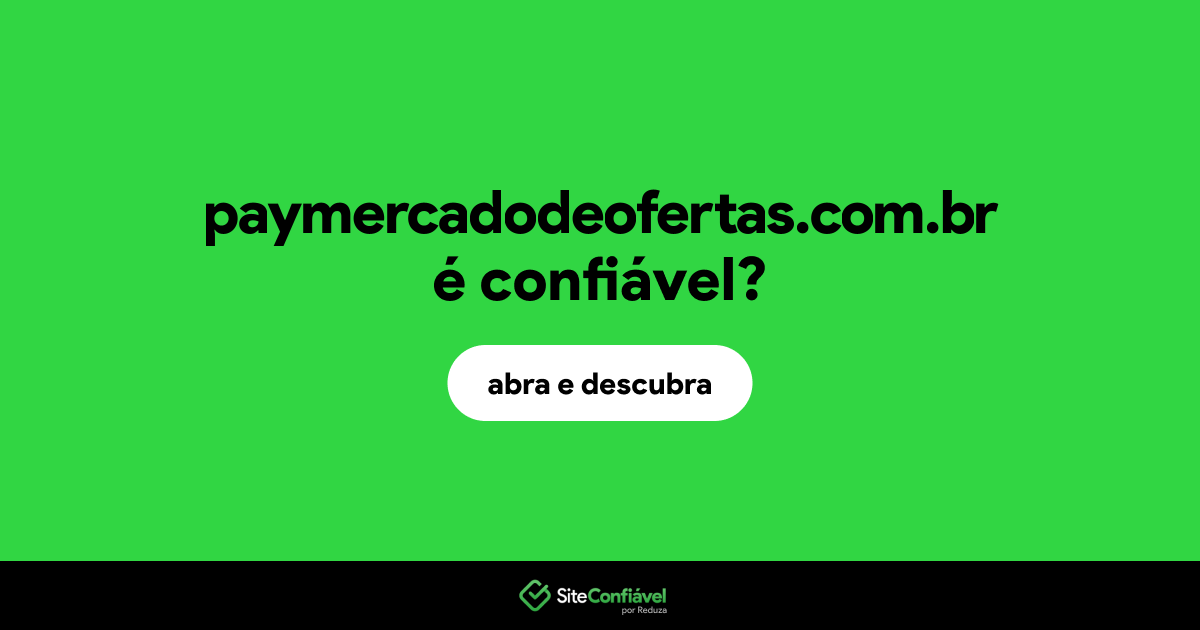 O site paymercadodeofertas.com.br é confiável?