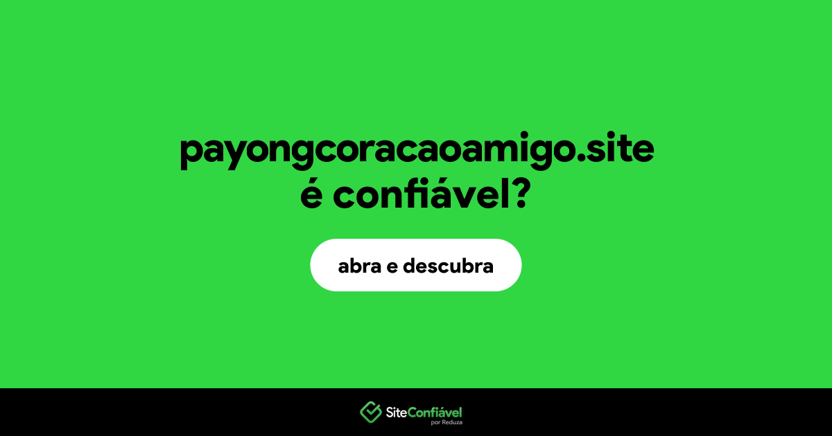 O site payongcoracaoamigo.site é confiável?
