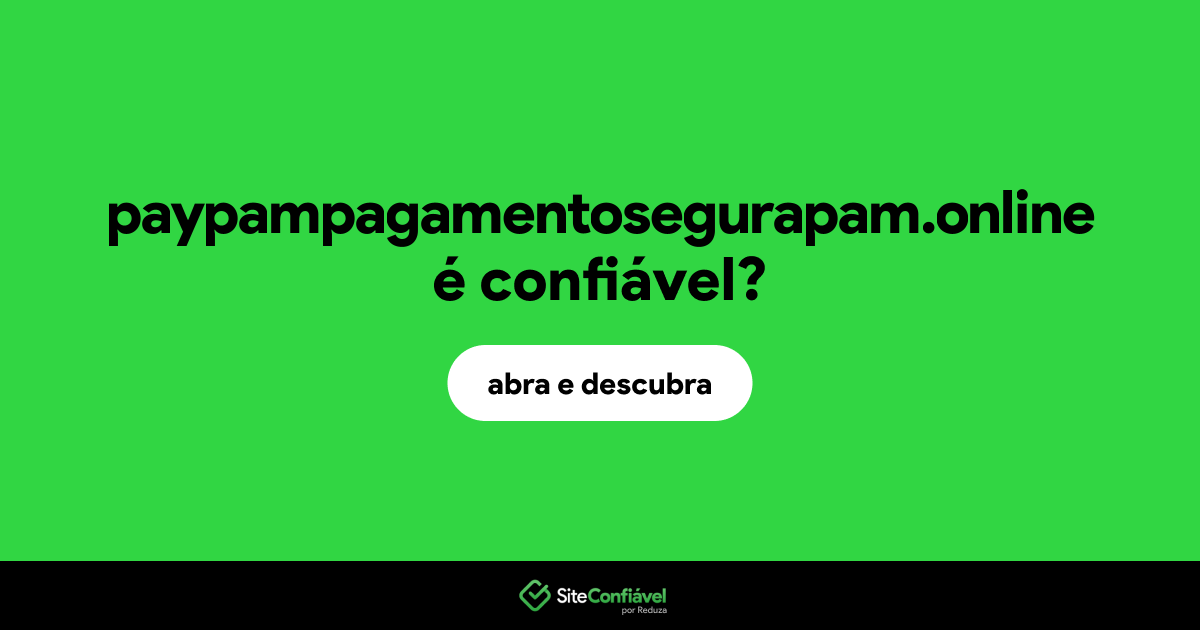 O site paypampagamentosegurapam.online é confiável?