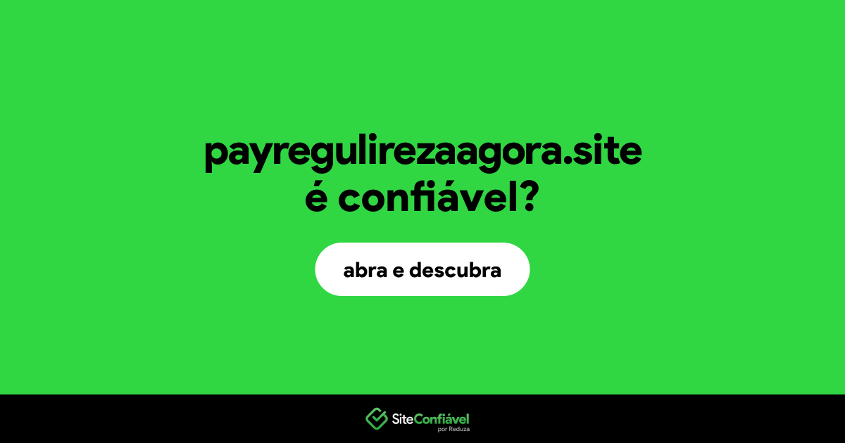 O site payregulirezaagora.site é confiável?
