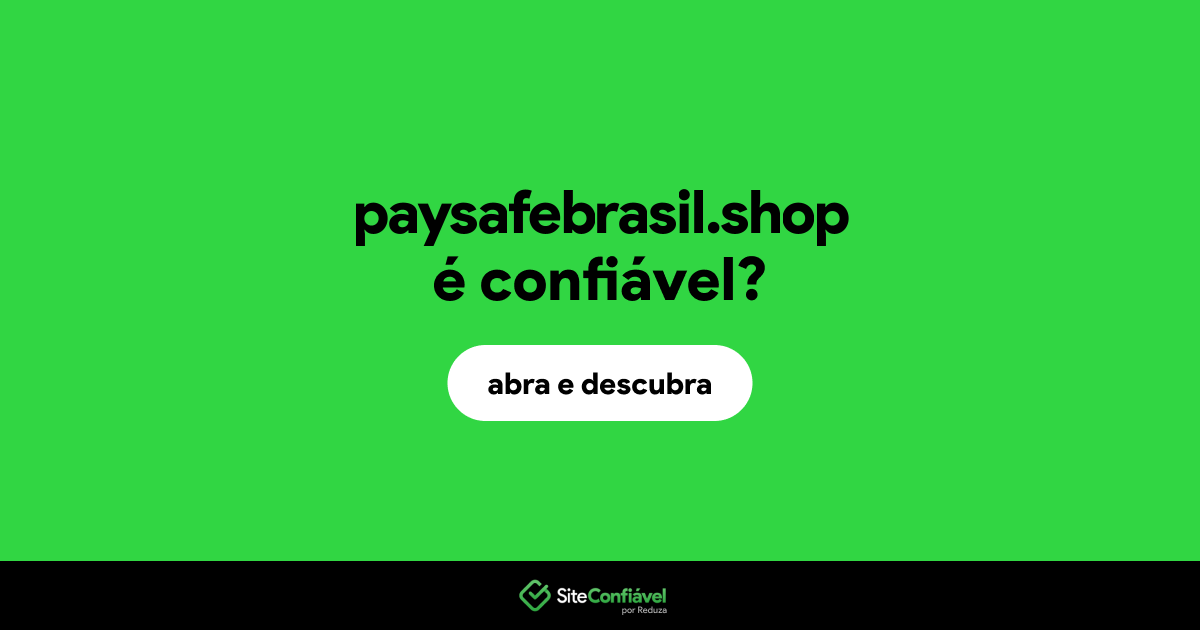 O site paysafebrasil.shop é confiável?
