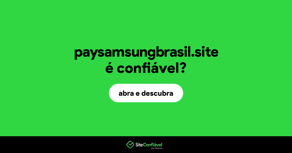 O site paysamsungbrasil.site é confiável?