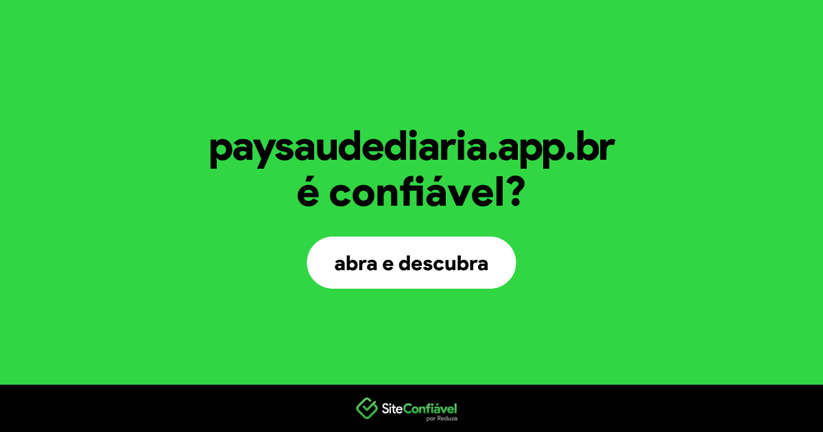 O site paysaudediaria.app.br é confiável?
