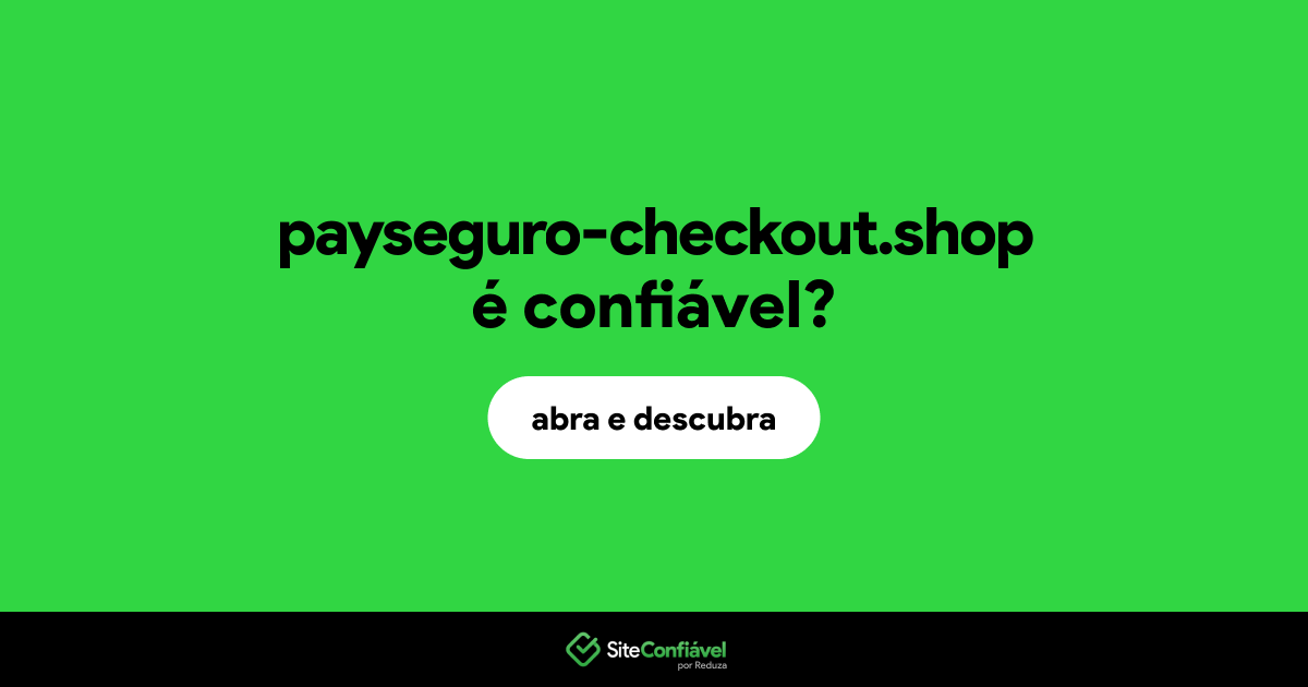 O site payseguro-checkout.shop é confiável?