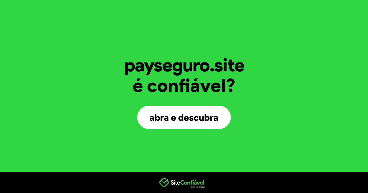 O site payseguro.site é confiável?