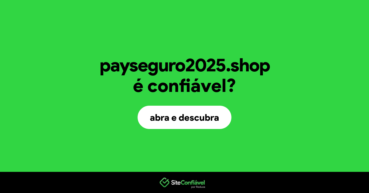 O site payseguro2025.shop é confiável?