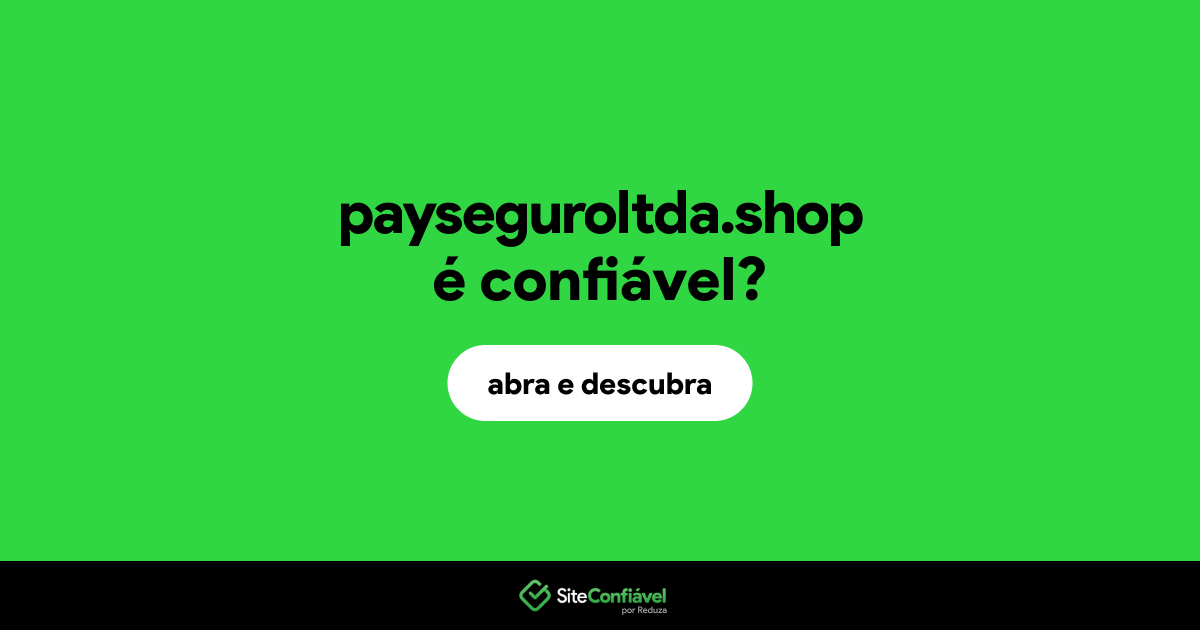 O site payseguroltda.shop é confiável?