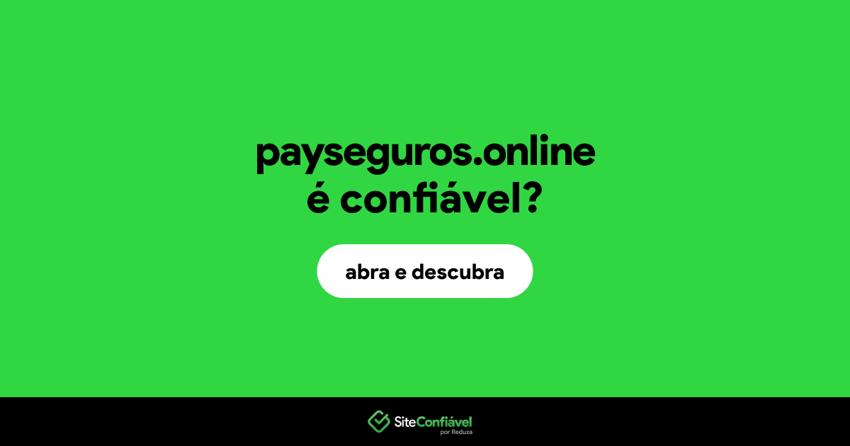 O site payseguros.online é confiável?