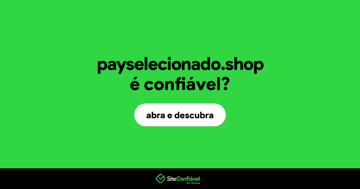 O site payselecionado.shop é confiável?