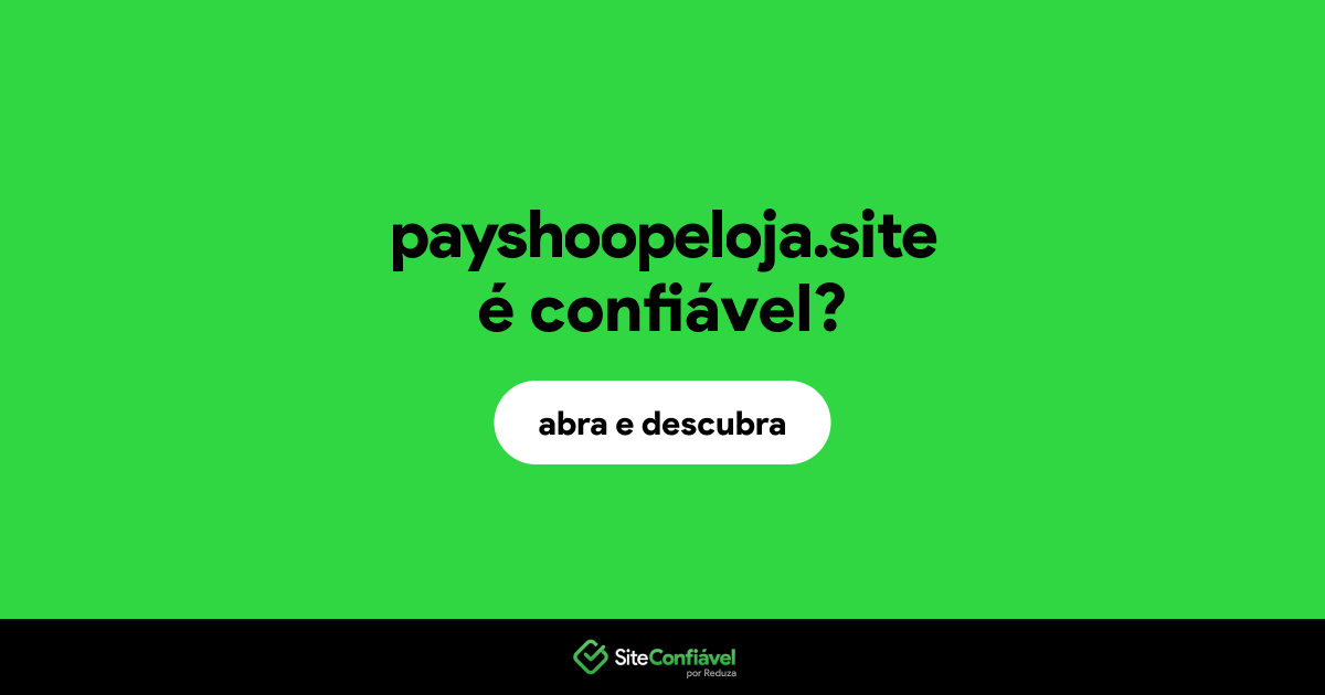 O site payshoopeloja.site é confiável?