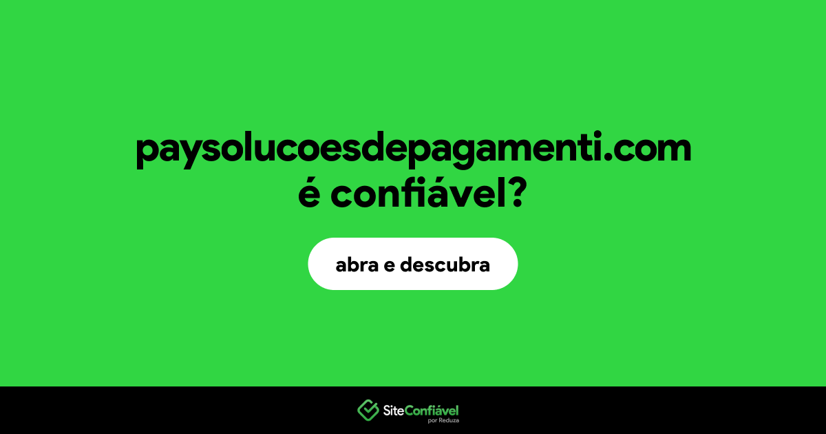 O site paysolucoesdepagamenti.com é confiável?