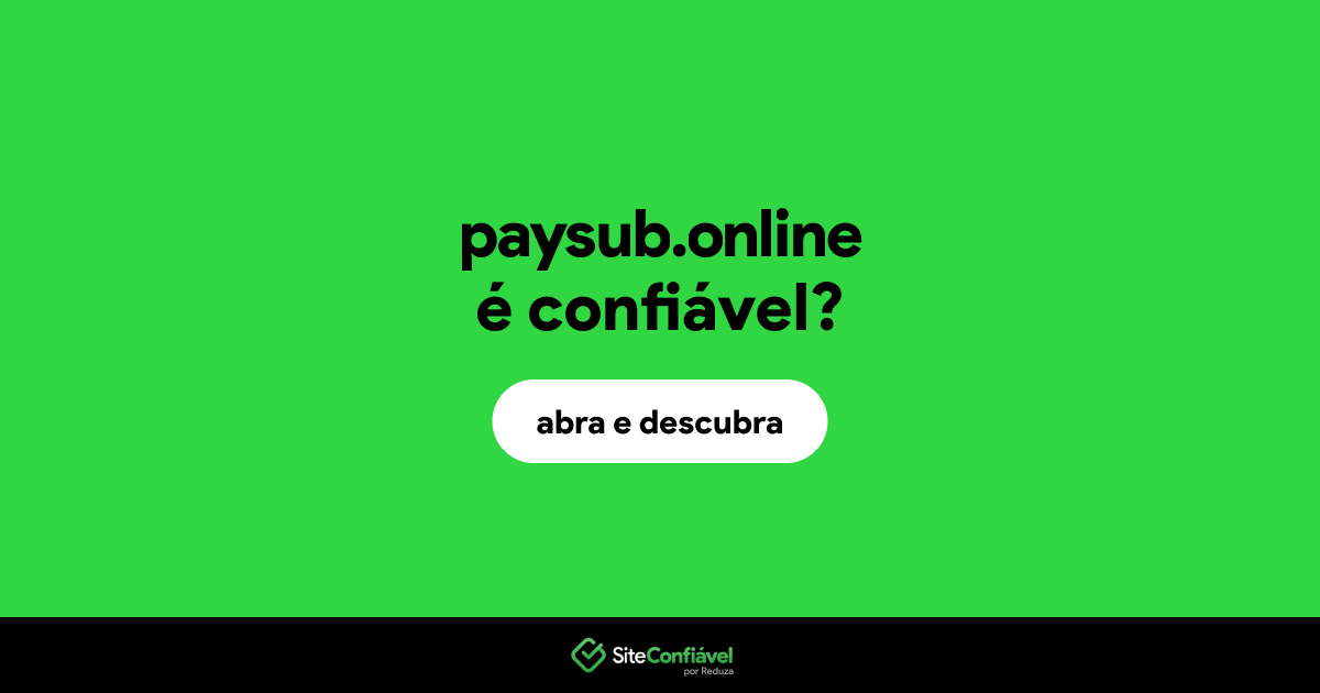 O site paysub.online é confiável?