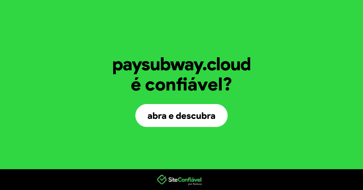 O site paysubway.cloud é confiável?