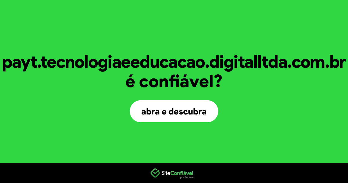 O site payt.tecnologiaeeducacao.digitalltda.com.br é confiável?