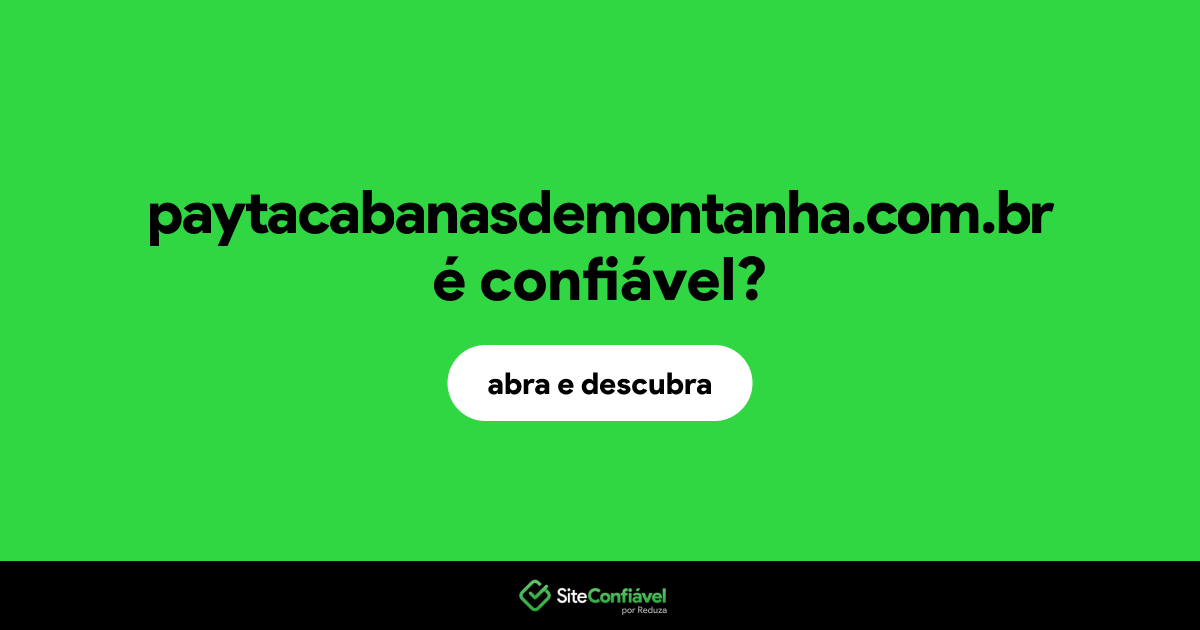 O site paytacabanasdemontanha.com.br é confiável?