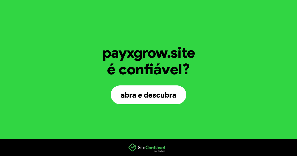 O site payxgrow.site é confiável?