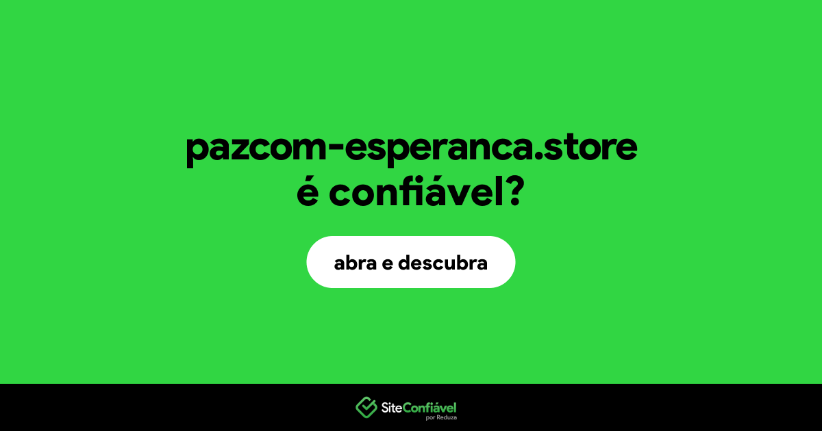 O site pazcom-esperanca.store é confiável?