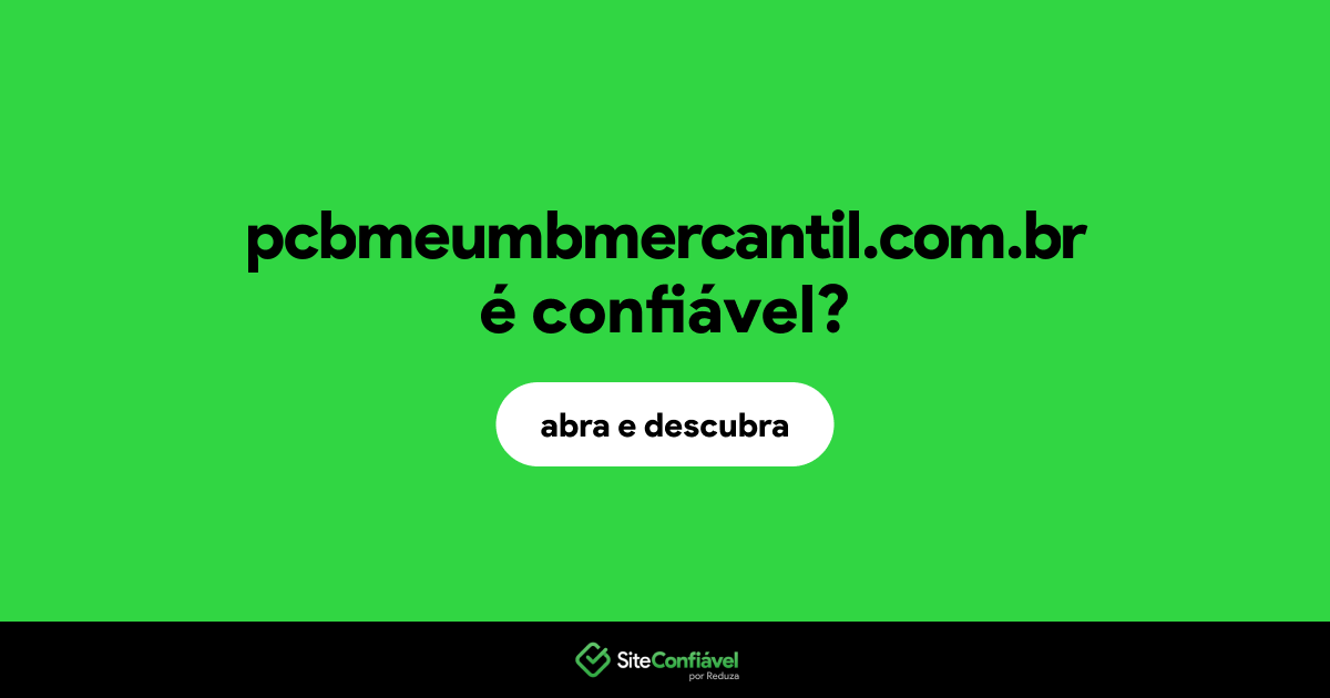 O site pcbmeumbmercantil.com.br é confiável?