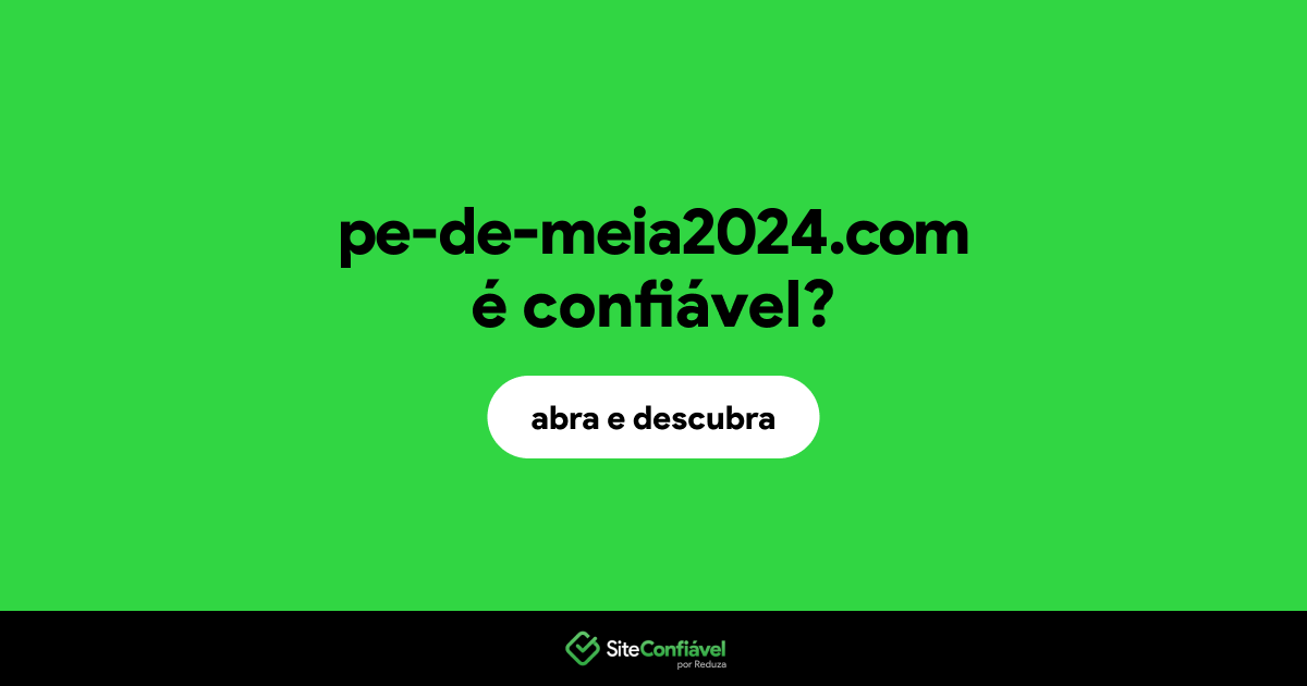 O site pe-de-meia2024.com é confiável?