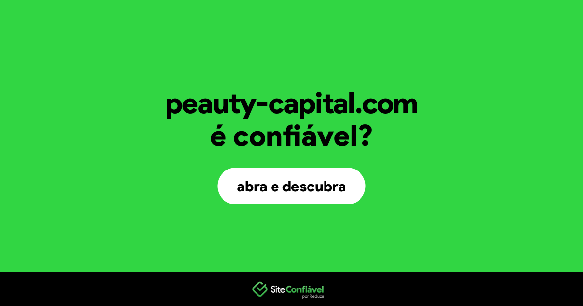 O site peauty-capital.com é confiável?