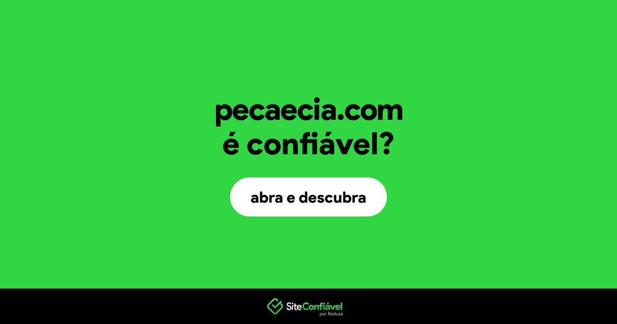 O site pecaecia.com é confiável?