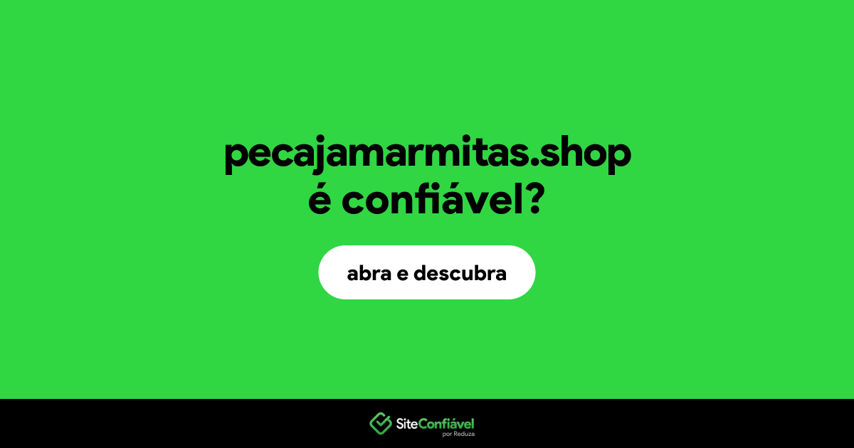 O site pecajamarmitas.shop é confiável?