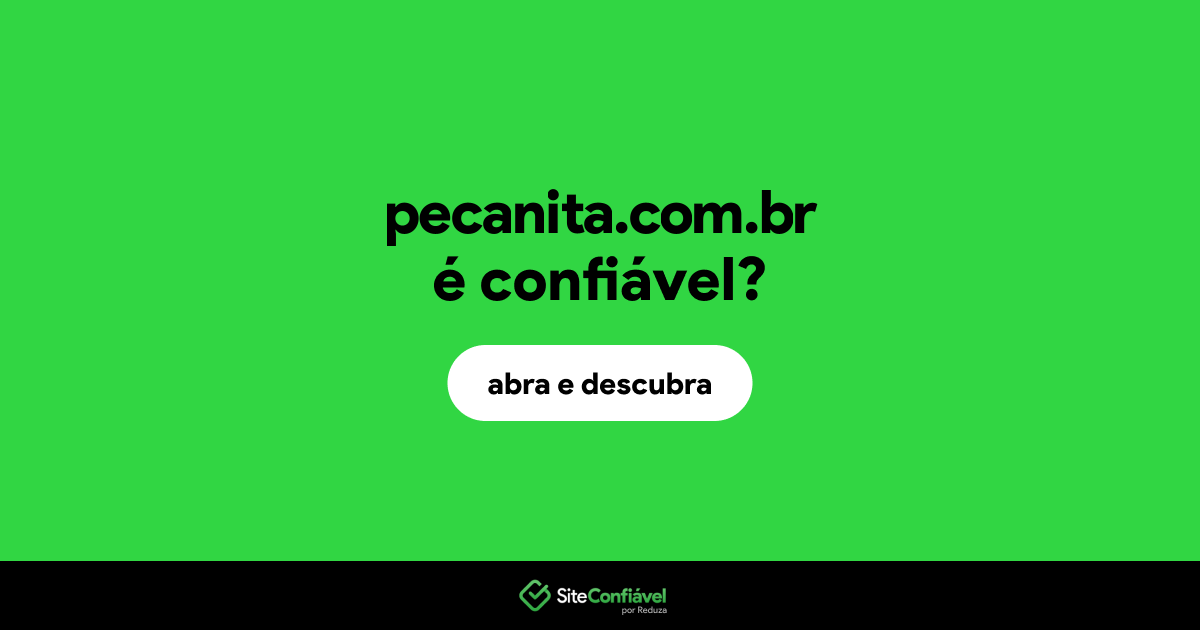 O site pecanita.com.br é confiável?