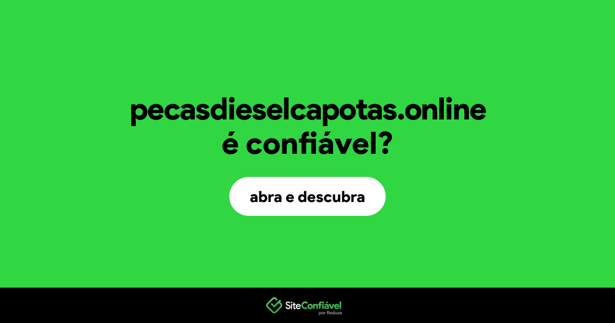 O site pecasdieselcapotas.online é confiável?