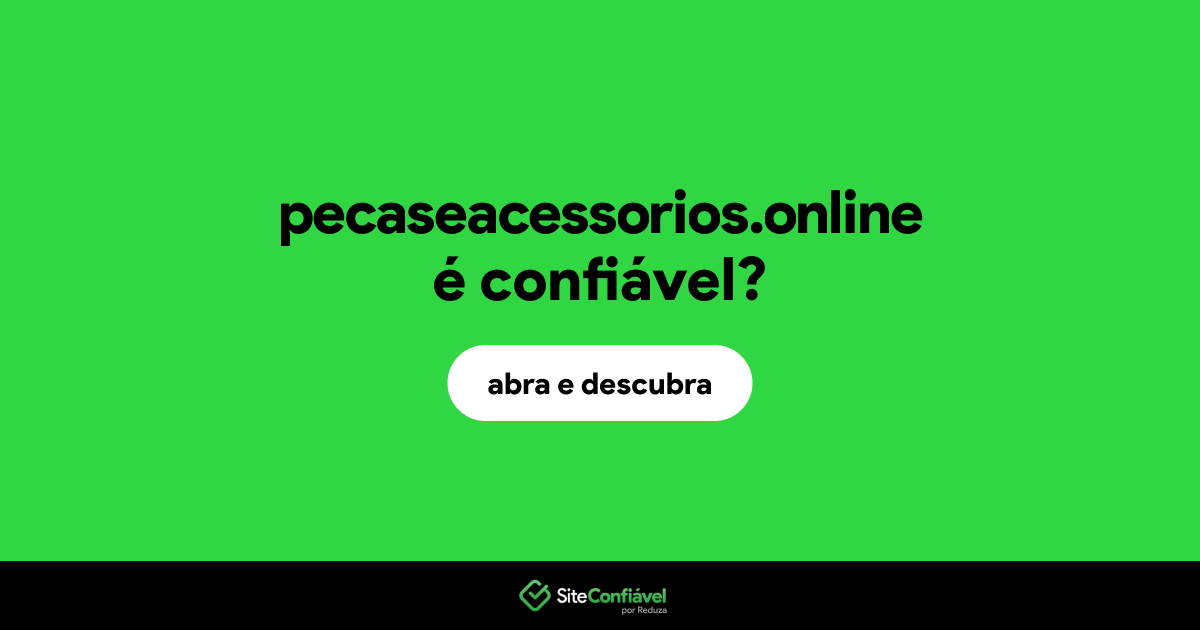 O site pecaseacessorios.online é confiável?