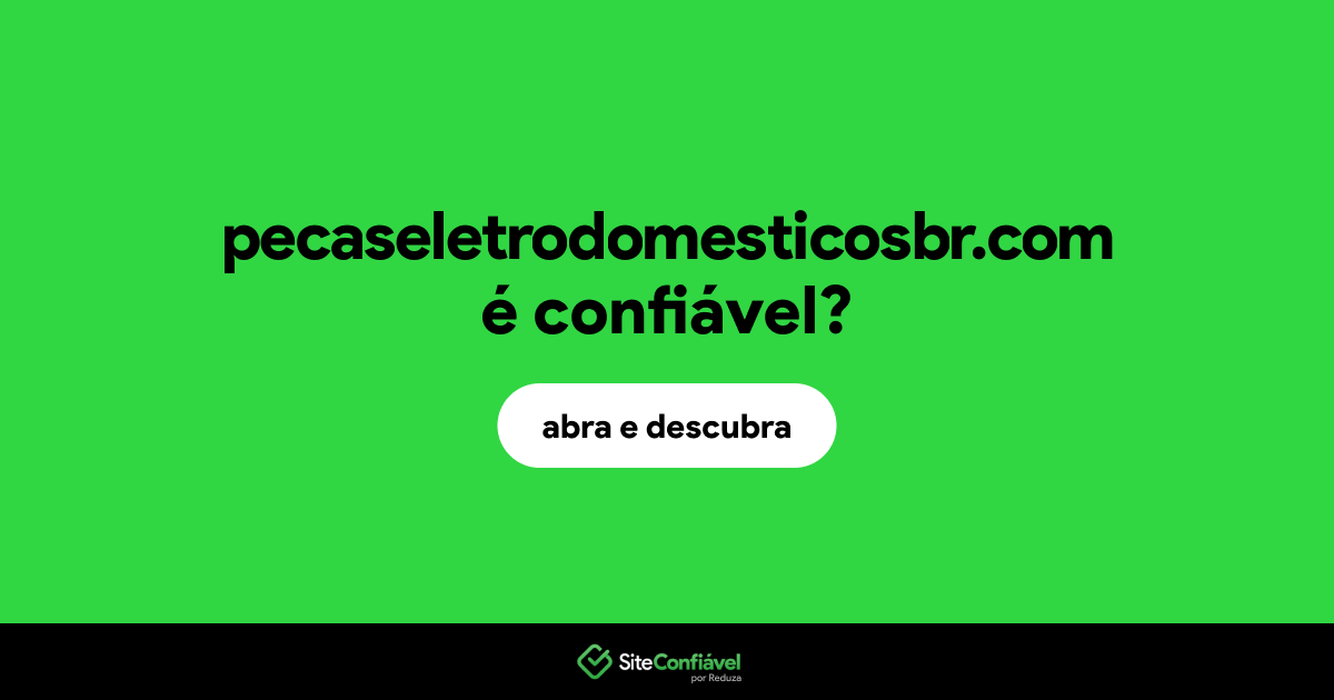 O site pecaseletrodomesticosbr.com é confiável?