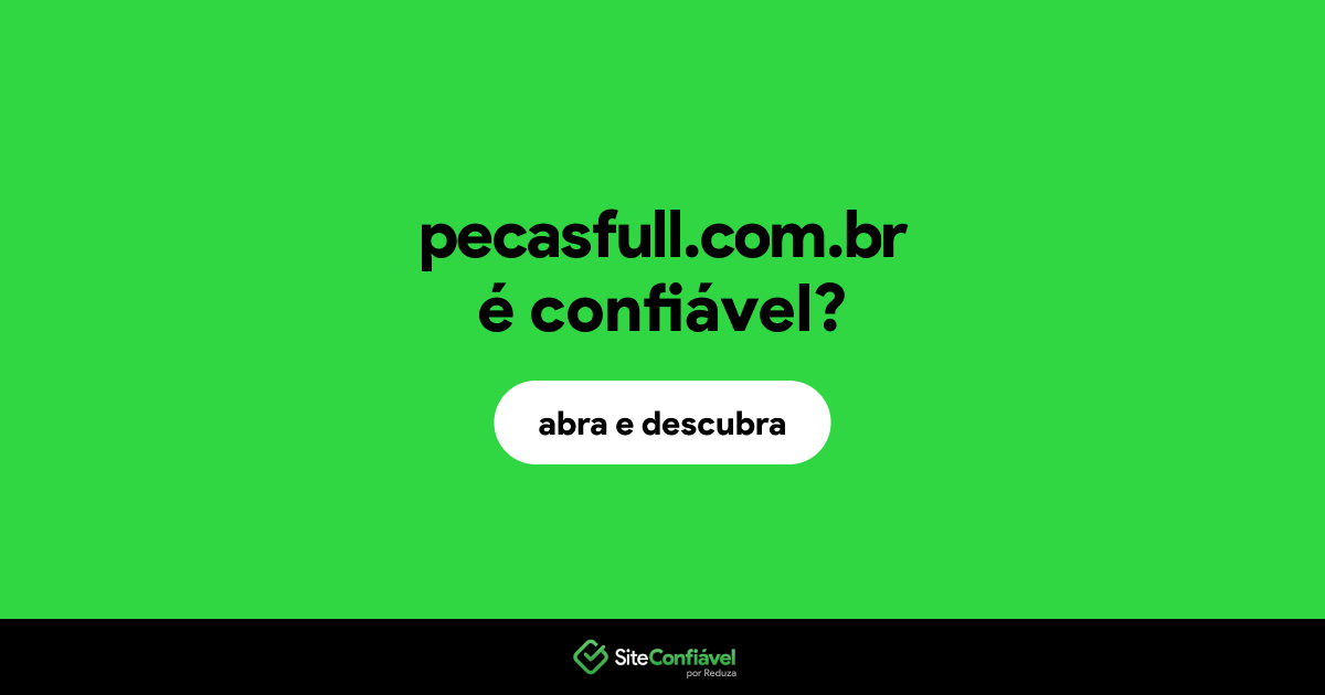 O site pecasfull.com.br é confiável?