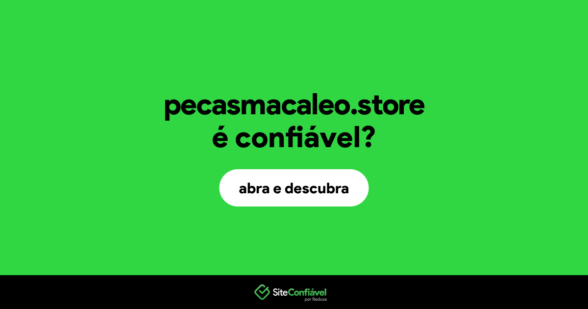 O site pecasmacaleo.store é confiável?