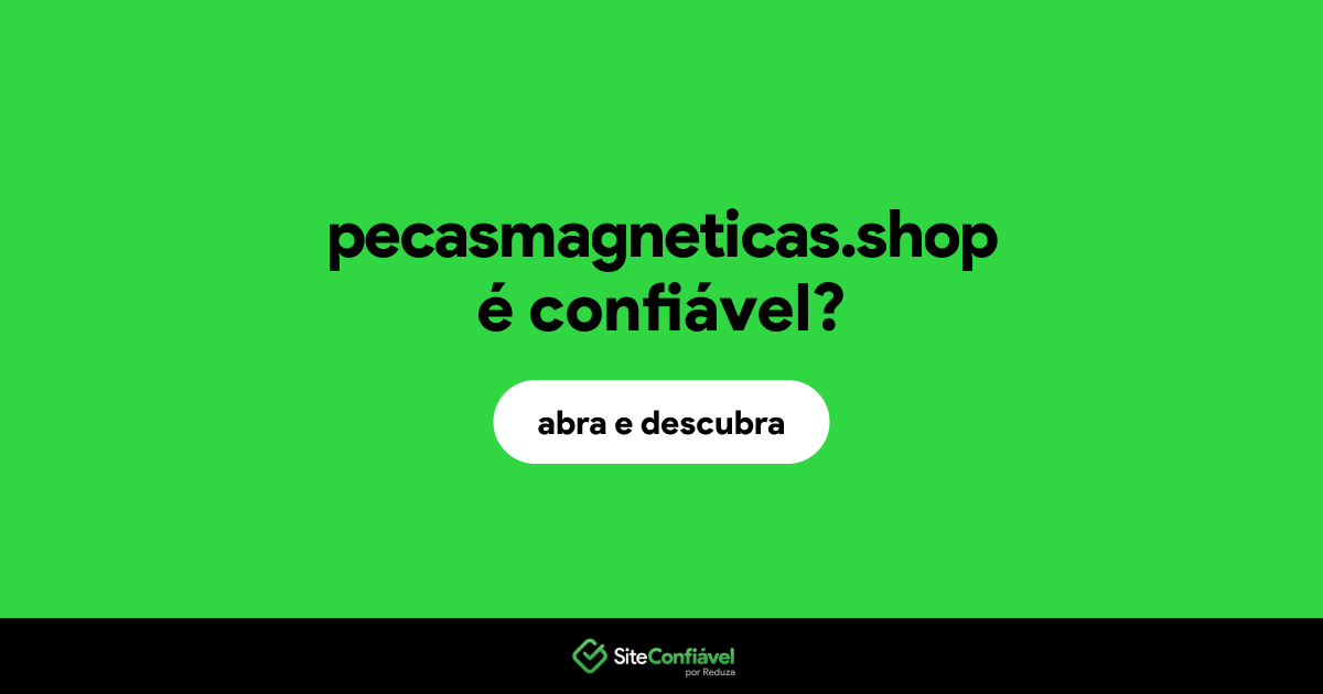 O site pecasmagneticas.shop é confiável?