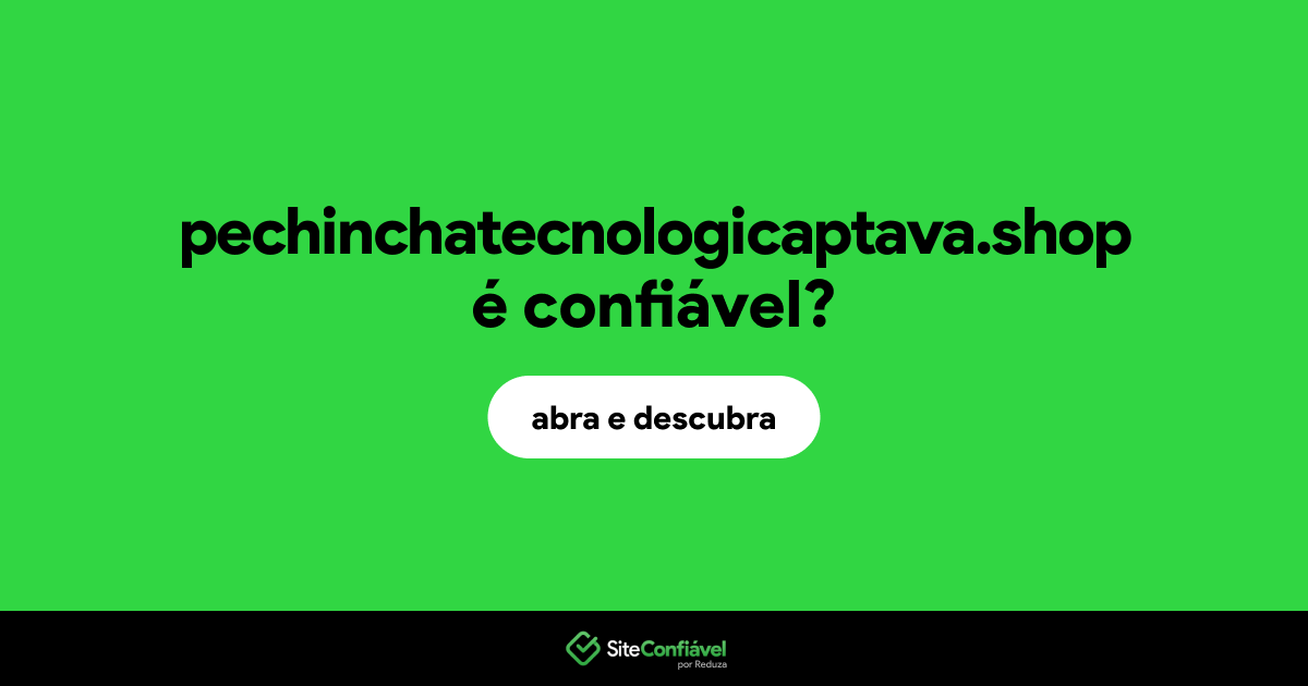 O site pechinchatecnologicaptava.shop é confiável?