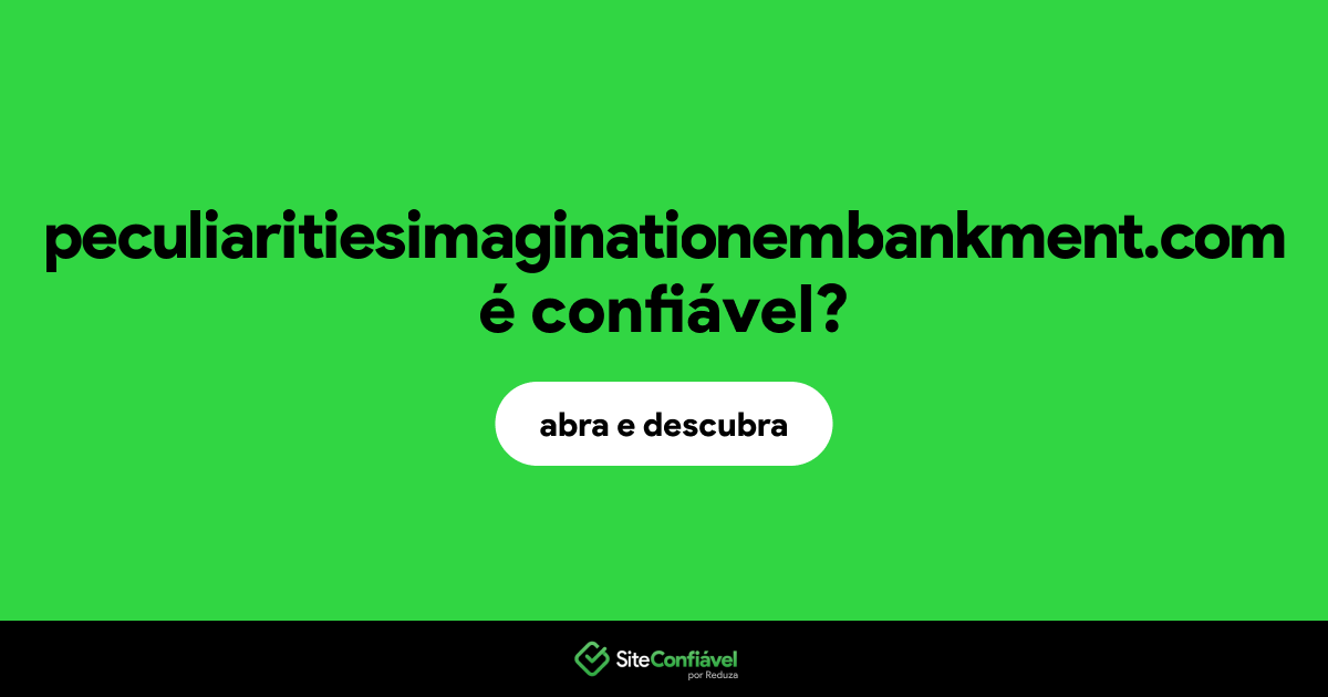 O site peculiaritiesimaginationembankment.com é confiável?