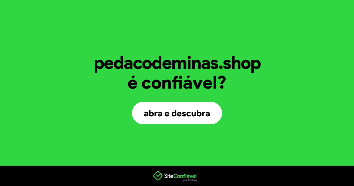 O site pedacodeminas.shop é confiável?