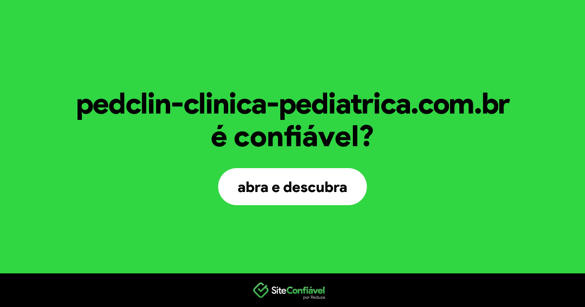 O site pedclin-clinica-pediatrica.com.br é confiável?