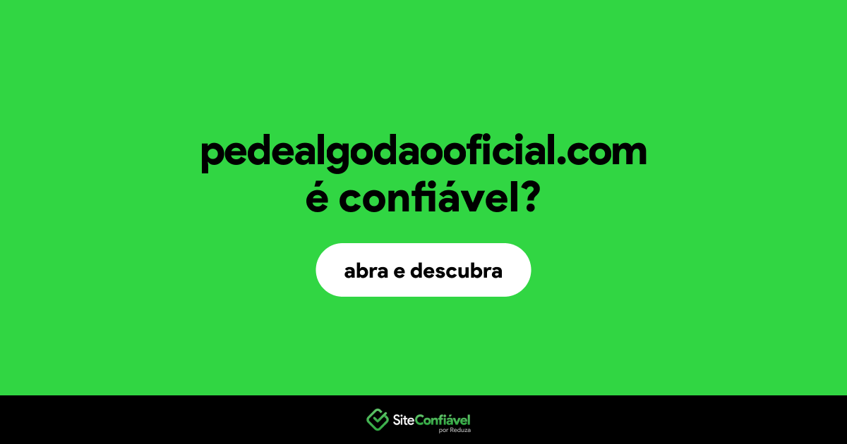 O site pedealgodaooficial.com é confiável?