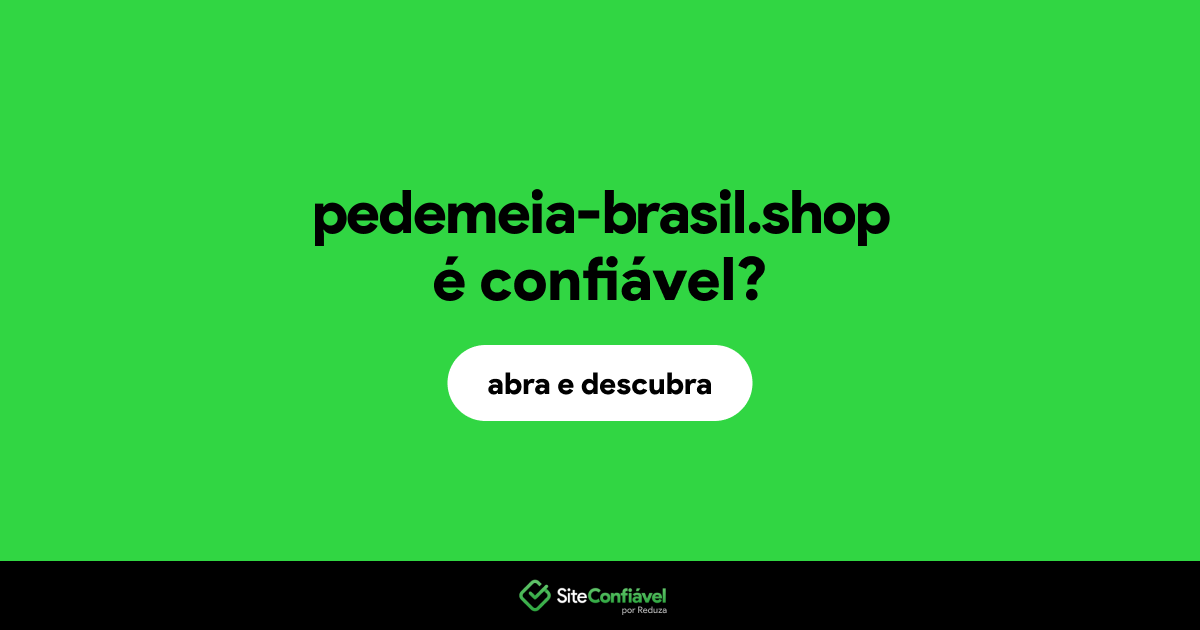 O site pedemeia-brasil.shop é confiável?